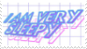 I am very sleepy